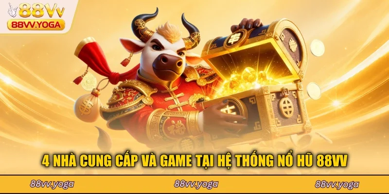 4 nhà cung cấp và game tại hệ thống nổ hũ 88VV