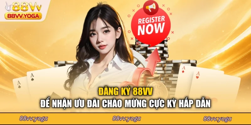 Đăng ký 88VV để nhận ưu đãi chào mừng cực kỳ hấp dẫn