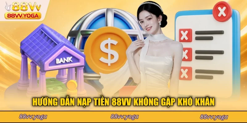 Hướng dẫn nạp tiền 88VV không gặp khó khăn