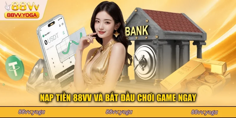 Nạp tiền 88VV và bắt đầu chơi game ngay