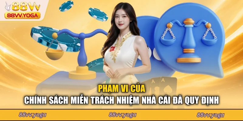 Phạm vi của chính sách miễn trách nhiệm nhà cái đã quy định
