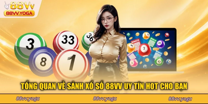 Tổng quan về sảnh xổ số 88VV uy tín hot cho bạn